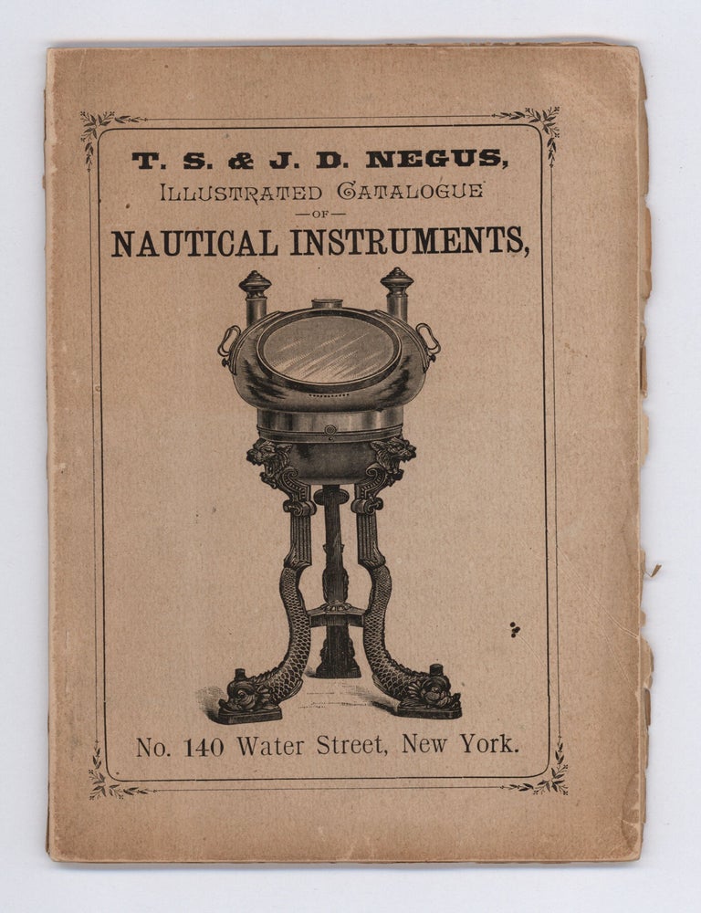 Item #10046 Illustrated Catalogue and Price List of Nautical & Optical Instruments Manufactured and Imported by T. S. & J. D. Negus, Chronometer Manufacturers, Compass Adjusters, and Navigation Warehouse…