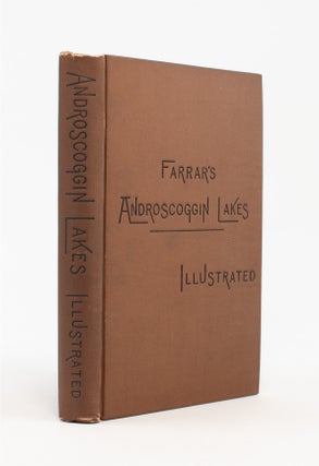 Item #10118 Farrar’s Illustrated Guide Book to the Androscoggin Lakes, and the Head-Waters of...
