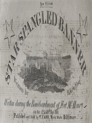 The Star Spangled Banner. Written During the Bombardment of Fort McHenry on the 12th & 13th Set. 1814.