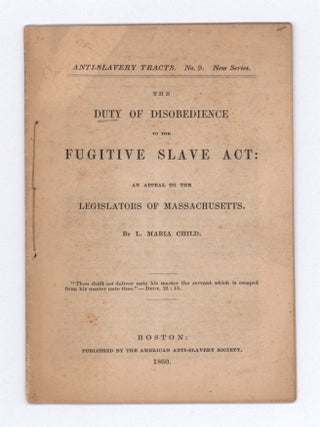 Item #10155 Anti-Slavery Tracts. No. 9. New Series. The Duty of Disobedience to the Fugitive...