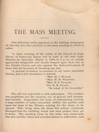 &ldquo;Mormon&rdquo; Women&rsquo;s Protest. An Appeal For Freedom, Justice and Equal Rights. The Ladies of the Church of Jesus Christ of Latter-day Saints protest against the tyranny and indecency of Federal Officials in Utah, and against their own disenfranchisement without cause. Full Account of the Proceedings at the Great Mass Meeting, held in the theatre, Salt Lake City Utah, Saturday, March 6, 1886.
