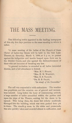 “Mormon” Women’s Protest. An Appeal For Freedom, Justice and Equal Rights. The Ladies of the Church of Jesus Christ of Latter-day Saints protest against the tyranny and indecency of Federal Officials in Utah, and against their own disenfranchisement without cause. Full Account of the Proceedings at the Great Mass Meeting, held in the theatre, Salt Lake City Utah, Saturday, March 6, 1886.