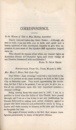 “Mormon” Women’s Protest. An Appeal For Freedom, Justice and Equal Rights. The Ladies of the Church of Jesus Christ of Latter-day Saints protest against the tyranny and indecency of Federal Officials in Utah, and against their own disenfranchisement without cause. Full Account of the Proceedings at the Great Mass Meeting, held in the theatre, Salt Lake City Utah, Saturday, March 6, 1886.