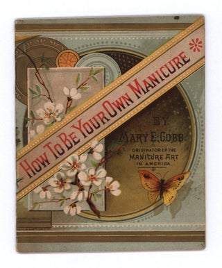 Item #10429 To the Ladies of My Country. How to Be Your Own Manicure. Mary E. Cobb