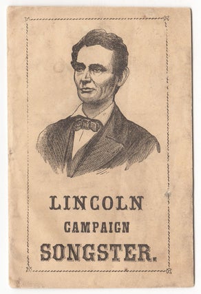 Item #1732 Lincoln Campaign Songster for the Use of Clubs. Containing All the Most Popular Songs