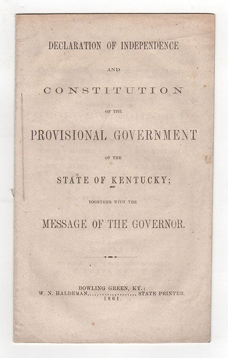 Item #1767 Declaration of Independence and Constitution of the Provisional Government of the State of Kentucky; together with Message of the Governor.