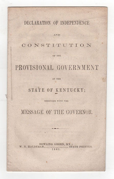 Item #1767 Declaration of Independence and Constitution of the Provisional Government of the State of Kentucky; together with Message of the Governor.