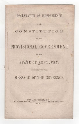 Declaration of Independence and Constitution of the Provisional Government of the State of Kentucky; together with Message of the Governor.