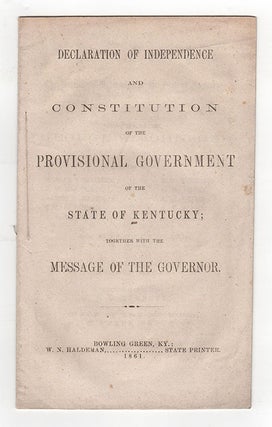 Declaration of Independence and Constitution of the Provisional Government of the State of Kentucky; together with Message of the Governor.