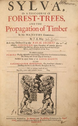 Sylva, or a Discourse of Forest-Trees, and the Propogation of Timber in His Majesties Dominion. By J.E. Esq; As it was Deliver'd in the Royal Society…To which is annexed Pomona, Or, An Appendix concerning Fruit-Trees in relation to Cider; The Making and several ways of Ordering it…Also Kalendarium Hortense; Or, Gard'ners Almanac; Directing what he is to do Monthely throughout the Year.