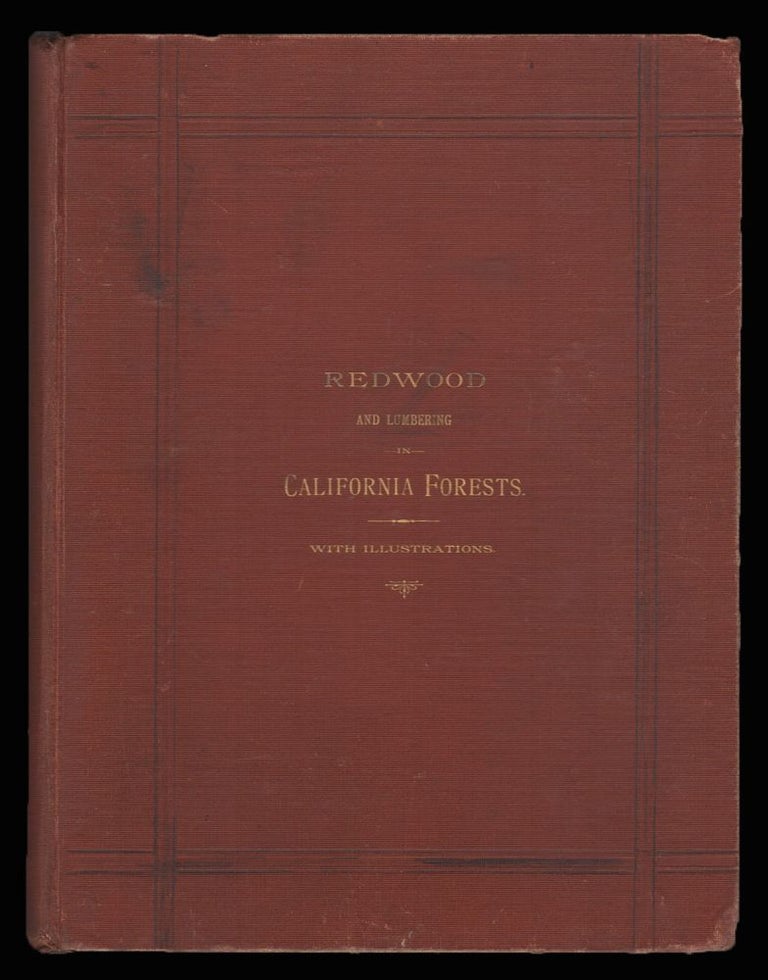 Item #1933 Redwood And Lumbering in California Forests. Edgar Cherry, Charles Goodwin Noyes, Dr. Albert Kellogg.