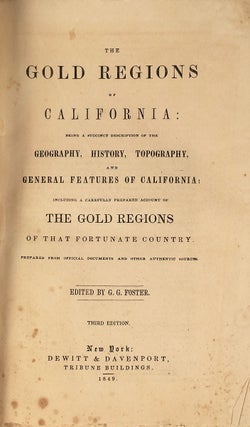 The Gold Regions of California : Being a Succinct Description of the Geography, History, Topography, and General Features of California: Including a Carefully Prepared Account of the Gold Regions of That Fortunate Country. Prepared From Official Documents and Other Authentic Sources.