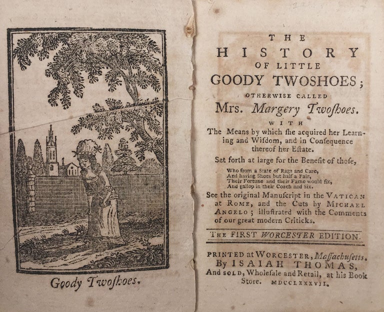 Item #2506 The History of Little Goody Twoshoes; Otherwise called Mrs. Margery Twoshoes. With the means by which she acquired her learning and wisdom, and in consequence thereof her estate.... See the original manuscript in the Vatican at Rome, and the cuts by Michael Angelo; illustrated with the comments of our great modern criticks. The first Worcester edition.
