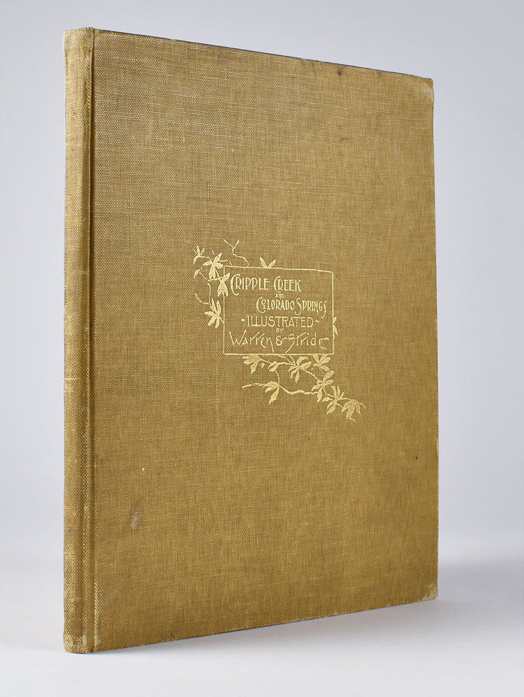 Item #2634 Cripple Creek and Colorado Springs Illustrated. A Review and Panorama of an Unique Gold Field, with Geological Features and achievements of five eventful years, including outlines of numerous companies.