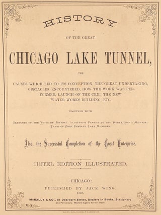 Item #2682 History of the Great Chicago Lake Tunnel, the Causes Which Led to its Conception, the...