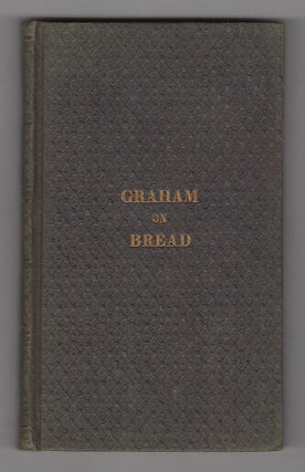 Item #3073 A Treatise on Bread, and Bread-Making. Sylvester Graham