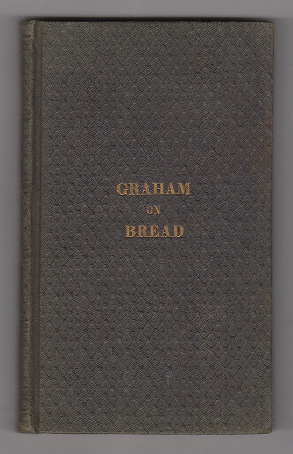 Item #3073 A Treatise on Bread, and Bread-Making. Sylvester Graham.