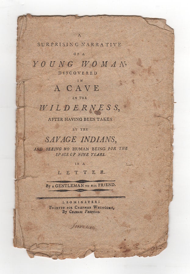 Item #3151 A Surprising Narrative of a Young Woman Discovered in a Cave in the Wilderness, after Having Been Taken by the Savage Indians, and Seeing No Human Being for the Space of Nine Years. In a Letter. By a Gentleman to His Friend. Abraham Panther, pseud.