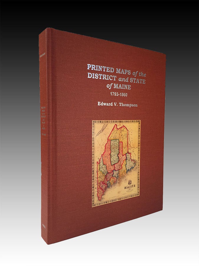 Item #3152 Printed Maps of the District and State of Maine 1793-1860. Edward V. Thompson.
