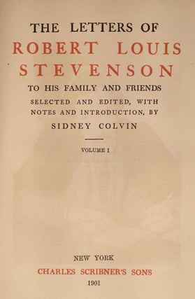 The Letters of Robert Louis Stevenson to his Family and Friends; selected and edited with notes and introduction, by Sidney Colvin.
