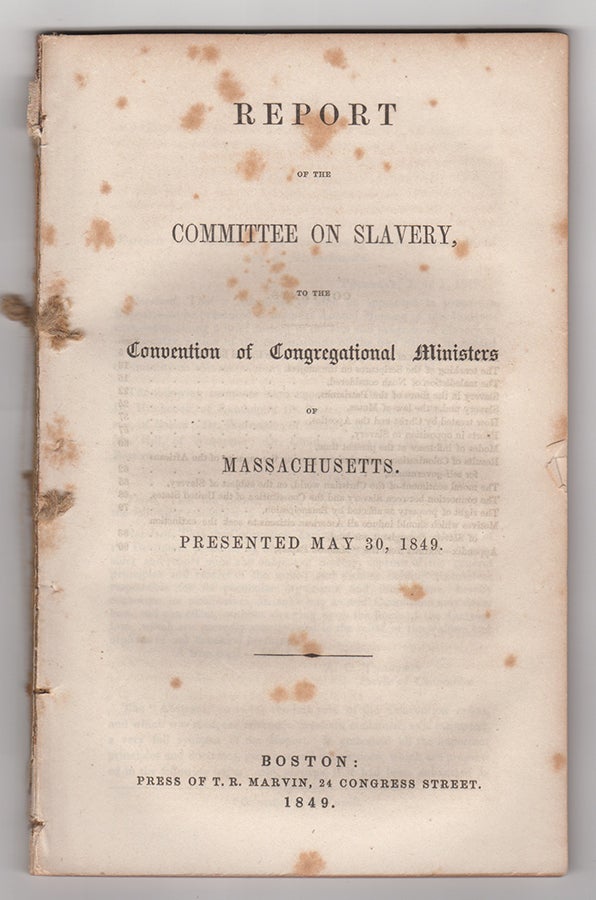 Item #3731 Report of the Committee on Slavery, to the Convention of Congregational Ministers of Massachusetts. Presented May 30, 1849. Charles Lowell.