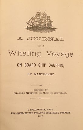 Journal of a Whaling Voyage on Board Ship Dauphin, of Nantucket.