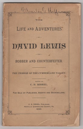 Item #3751 The Life and Adventures of David Lewis, the Robber and Counterfeiter: The Terror of...
