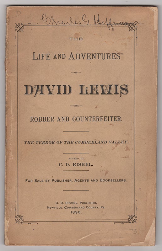 Item #3751 The Life and Adventures of David Lewis, the Robber and Counterfeiter: The Terror of the Cumberland Valley. / Edited by C.D. Rishel. For Sale by Publisher, Agents and Booksellers. C. D. Rishel.