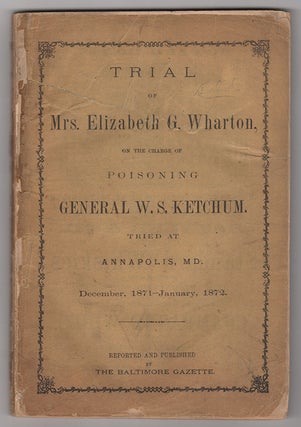 Item #3752 Trial of Mrs. Elizabeth G. Wharton, On the Charge of Poisoning General W.S. Ketchum:...