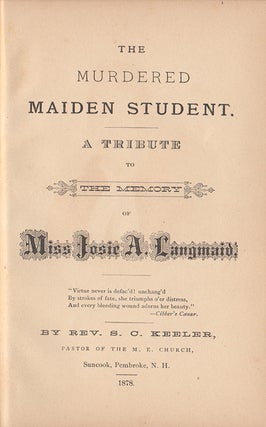 The Murdered Maiden Student : A Tribute to the Memory of Miss Josie A. Langmaid.