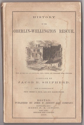Item #4243 History of the Oberlin-Wellington Rescue. Jacob R. Shipherd, compl