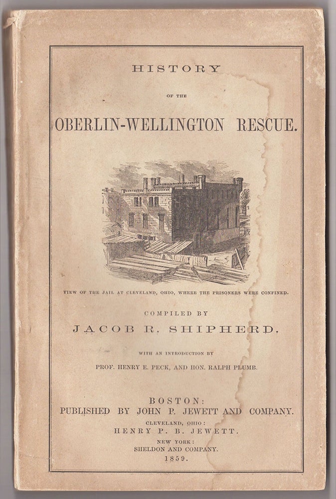 Item #4243 History of the Oberlin-Wellington Rescue. Jacob R. Shipherd, compl.