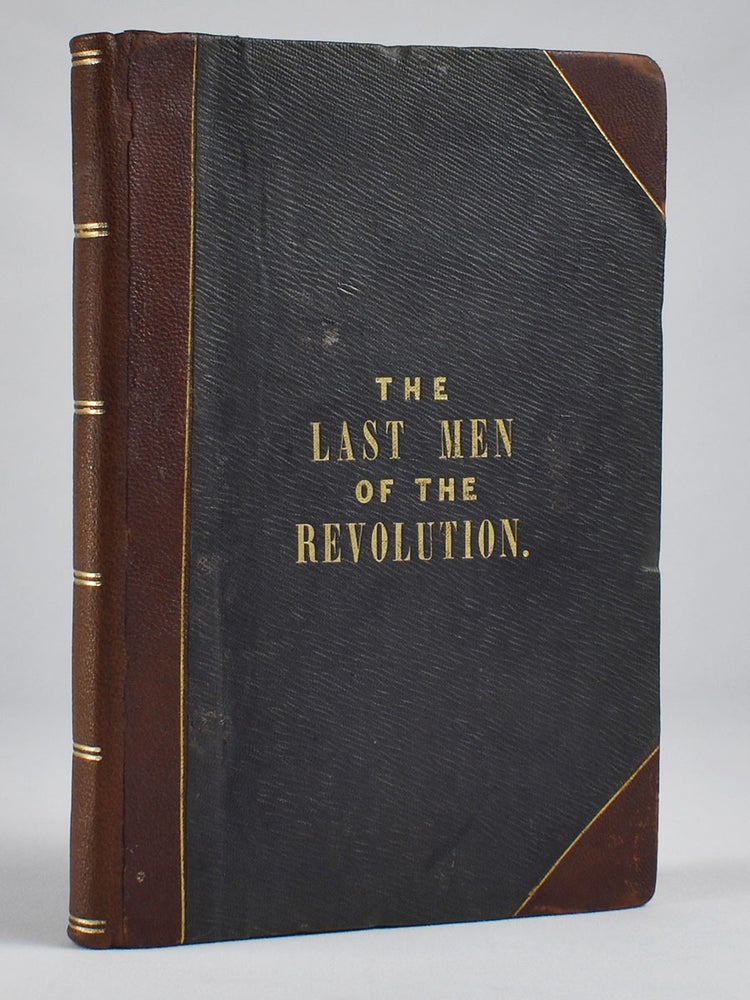 Item #4759 The Last Men of the Revolution. A Photograph of Each From Life, Together with Views of Their Homes Printed in Colors. Accompanied by Brief Biographical Sketches of the Men. Reverend Elias Brewster Hillard.