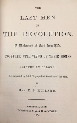The Last Men of the Revolution. A Photograph of Each From Life, Together with Views of Their Homes Printed in Colors. Accompanied by Brief Biographical Sketches of the Men.