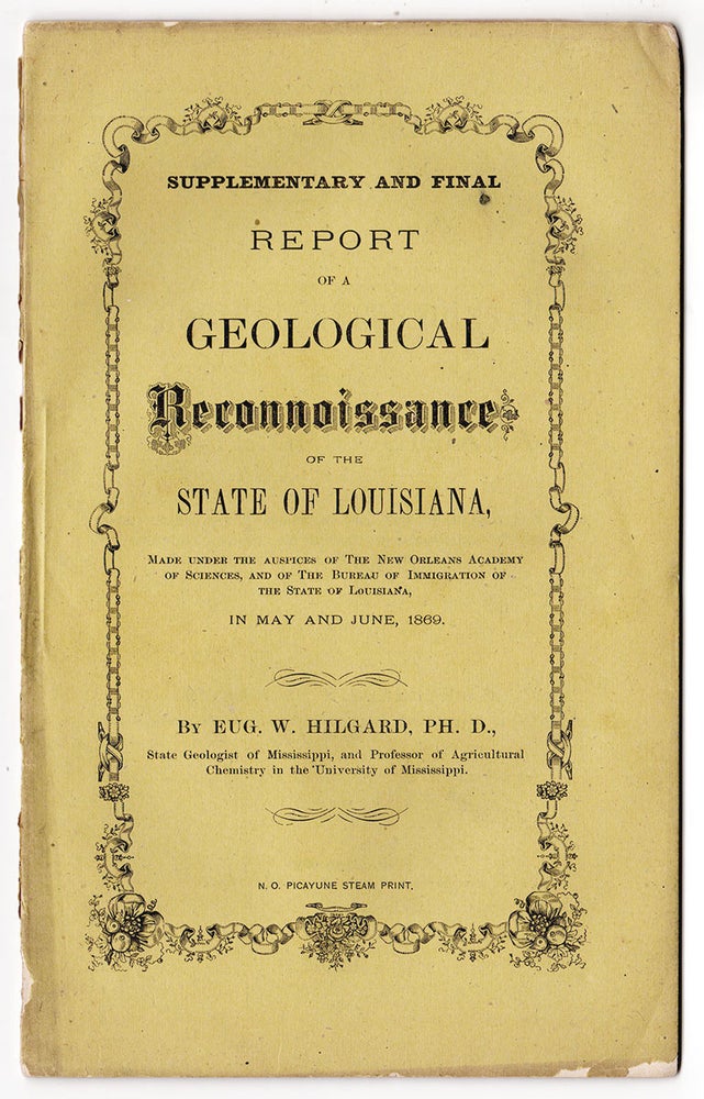 Item #4902 Supplementary and Final Report of a Geological Reconnoissance of the State of Louisiana, Made Under the Auspices of the New Orleans Academy of Sciences, and of the Bureau of Immigration of the State of Louisiana, in May and June, 1869. Eugene W. Hilgard.