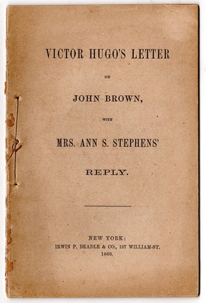 Victor Hugo’s Letter On John Brown, With Mrs. Ann S. Stephens’ Reply.