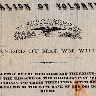 Battalion of Volunteers. Commanded By Maj. Wm. Williams. Raised for the Defense of the Frontiers and the Rescue of the Settlers, On Hearing of the Massacre of the Inhabitants of Spirit Lake, By the Sioux Indians, and Their Threatening Attitude Towards the Settlers on the West Bank of the Des Moines River.