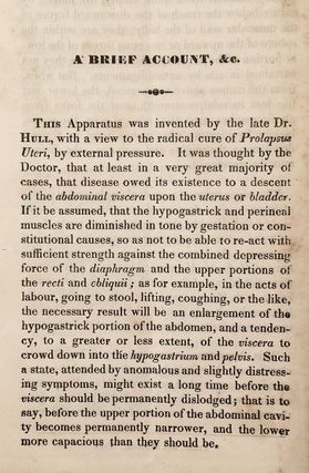 A Brief Account of the Application and Uses of the Utero-Abdominal Supporter, A New Instrument for the Relief and Procidentia and Prolapsus Uteri, Invented by the late A. G. Hull, M.D. of New-York.
