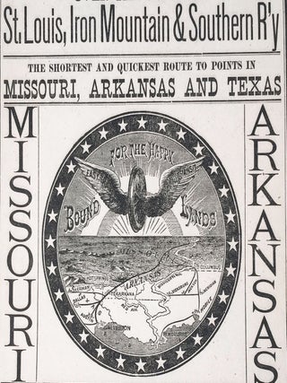 Important to All! Bound For the Happy Lands! Low Rates to Arkansas and Missouri via Saint Louis Over the Popular St. Louis, Iron Mountain & Southern R’y.