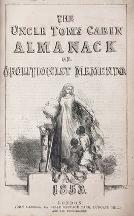The Uncle Tom’s Cabin Almanack or Abolitionist Memento. For 1853.