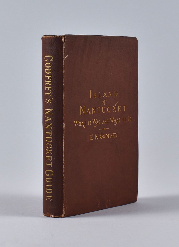 Item #5370 The Island of Nantucket : what it was and what it is : being a complete index and guide to this noted resort : containing descriptions of everything on or about the island in regard to which the visitor or resident may desire information : including its history, people, agriculture, botany, conchology and geology. Edward K. Godfrey.