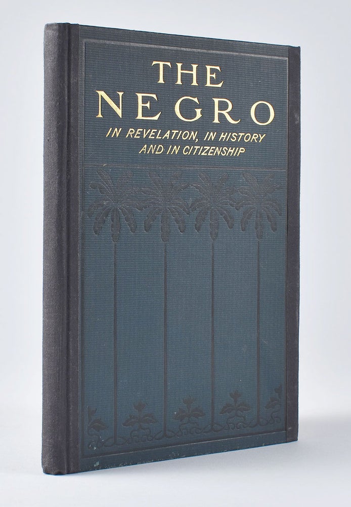 Item #5424 The Negro In Revelation, In History and in Citizenship. What the Race Has Done and is Doing in Arms, Arts, Letters, The Pulpit, the Forum, The School, The Marts of Trade and With Those Mighty Weapons in the Battle of Life the Shovel and the Hoe. A Message to All Men That He is in the Way to Solve the Race Problem for Himself. Pipkin Rev, ames, efferson.