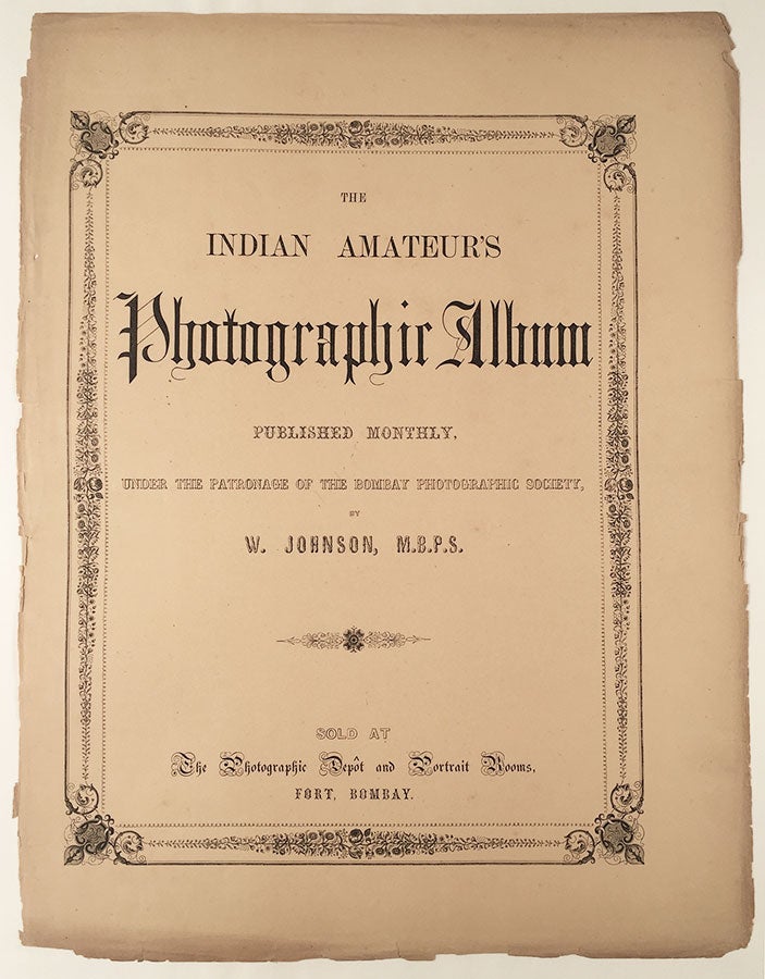 Item #5440 The Indian Amateur’s Photographic Album. Published Monthly, under the Patronage of the Bombay Photographic Society... Sold at the Photographic Depôt and Portrait Rooms, Fort, Bombay. Johnson, William Henderson, illiam J.