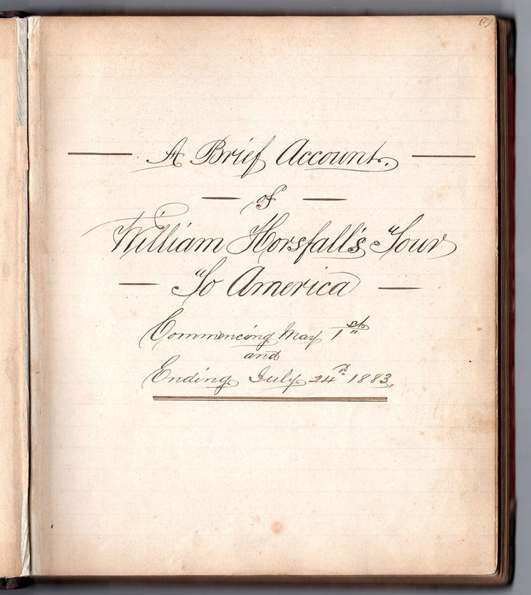 Item #5473 A Brief Account of William Horsfall’s Tour of America. Commencing May 1st and Ending July 24th, 1883. William Horsfall.