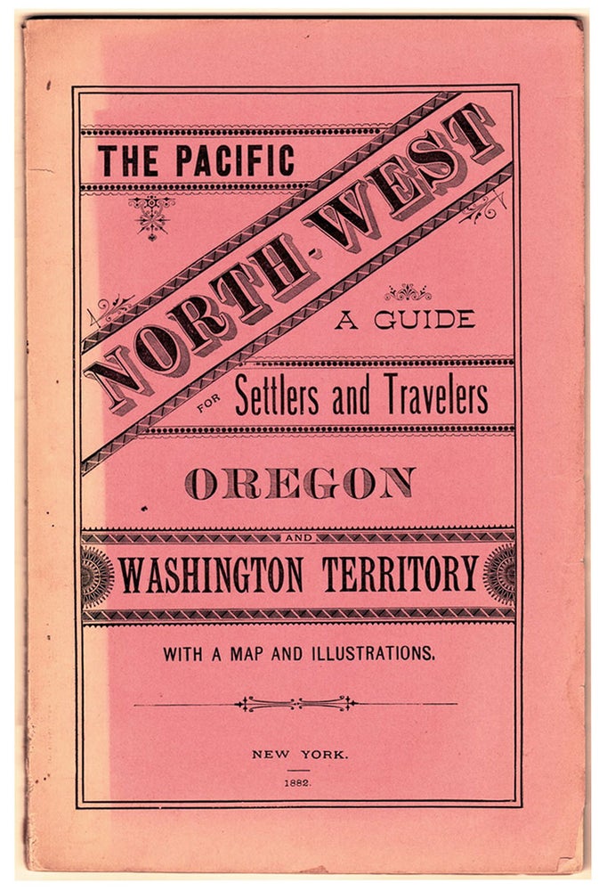 Item #5477 The Pacific North-West: a Guide for Settlers and Travelers; Oregon and Washington Territory. With a map and illustrations.