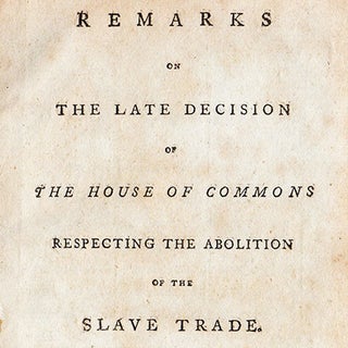 Remarks on the Late Decision of the House of Commons Respecting the Abolition of the Slave Trade.