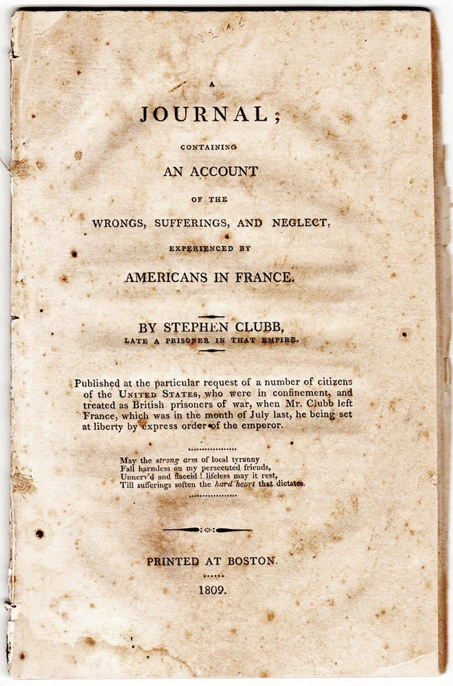 Item #5544 A Journal; Containing an Account of the Wrongs, Sufferings, and Neglect, Experienced by Americans in France. By Stephen Clubb, late a prisoner in that empire. Stephen Clubb.