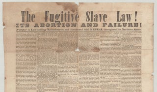 Fugitive Slave Law! Its Abortion and Failure! Nullified in Law-abiding Massachusetts, and threatened with REPEAL throughout the Northern States.