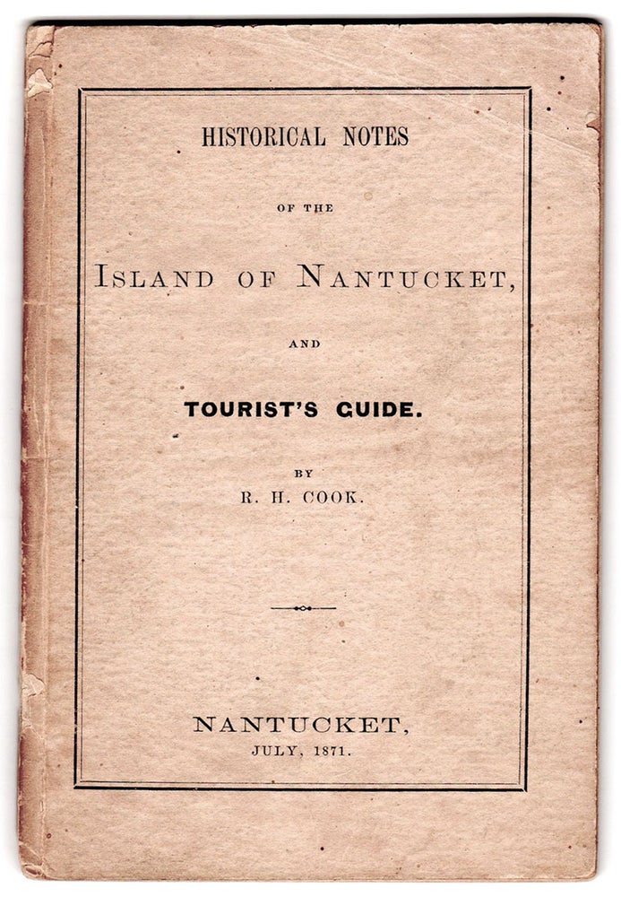 Item #5857 Historical Notes of the Island of Nantucket and Tourist’s Guide. R. H. Cook.