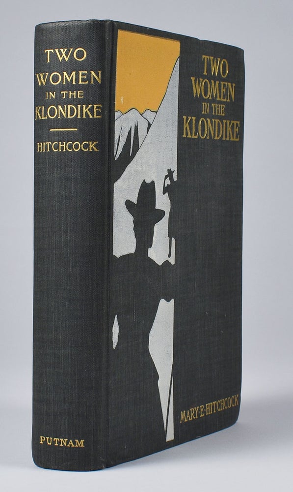 Item #5875 Two Women in the Klondike : the Story of a Journey to the Gold-Fields of Alaska. Mary E. Hitchcock.